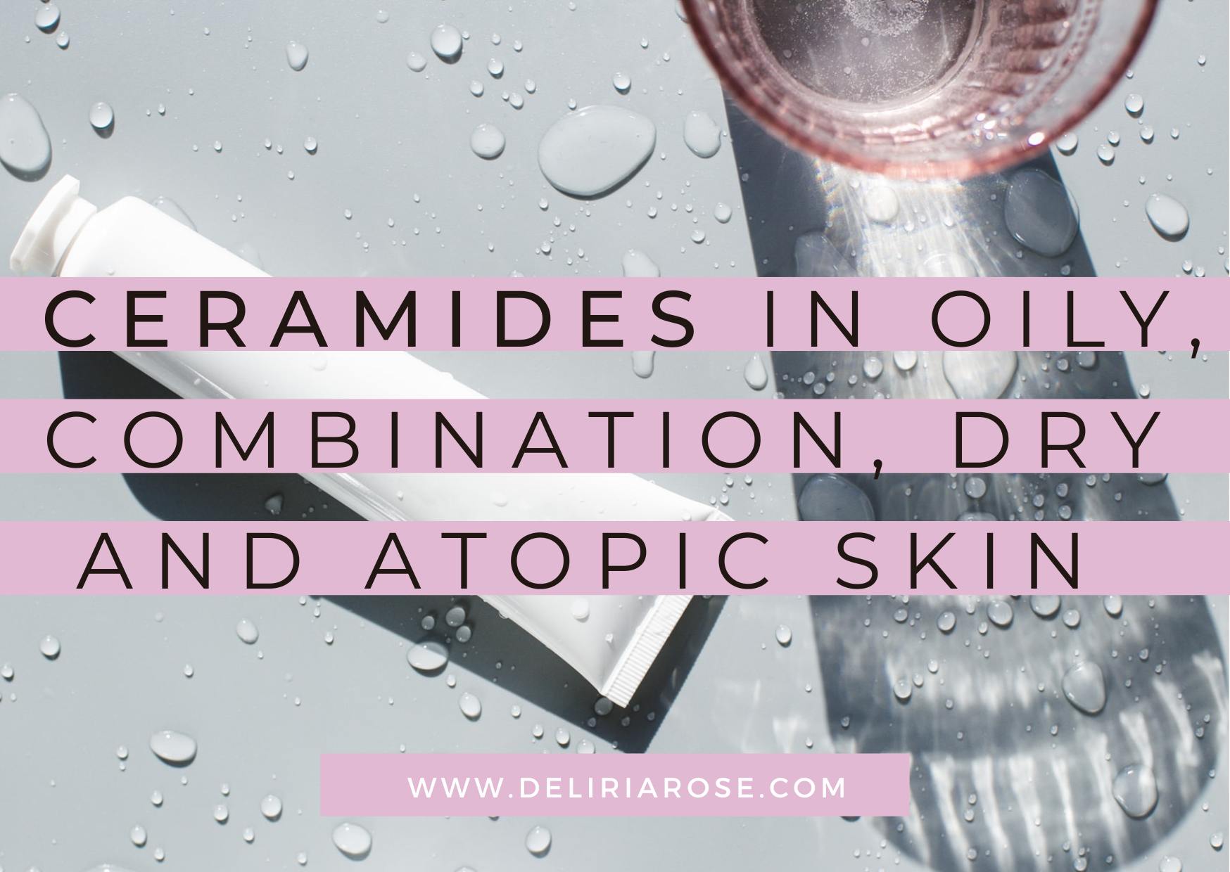 Ceramides and their benefits on oily, combination, dry and atopic skin