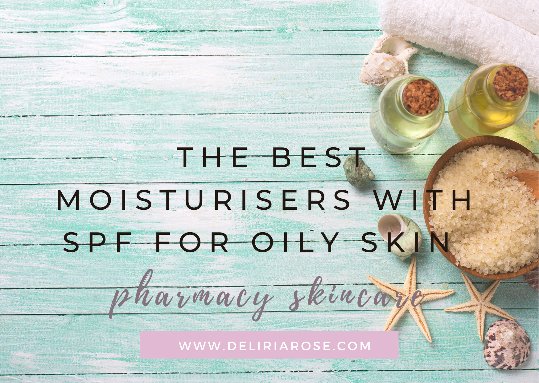 THE BEST MOISTURISERS WITH SPF FOR OILY SKIN - PHARMACY SKINCARE